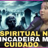 O espiritual não é brincadeira_ muito cuidado _  Carla Figueira