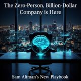 The ZERO-PERSON, Billion-Dollar Company is Here: Sam Altman's New Playbook