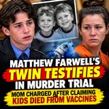 Matthew Farwell’s twin testifies in murder trial Mom charged after claiming kids died from vaccines - True Crime News