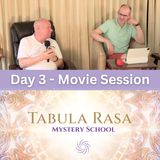 Day 3 - Movie Session - Tabula Rasa Mystery School with David Hoffmeister and Jason Warwick.