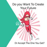 Do You Want to Create Your Future,