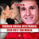 Federico Chiesa, Vita Privata: Ecco Chi E' Sua Moglie!