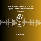 Christopher Woolcott Shares Expert Advice on Development Success