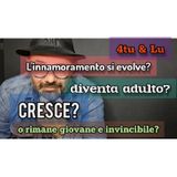 Episodio 1470 - L'innamoramento si evolve?Diventa adulto? Cresce? O rimane giovane e invincibile?