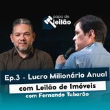 Ep. 3 Alcançando o MILHÃO Anual, OU MAIS, com Leilões de Imóveis - Fernando Tubarão e Renan Lopes