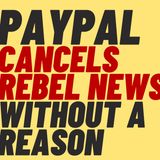 PAYPAL CANCEL CULTURE - Rebel News Cancelled Again