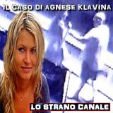 IL CASO DI AGNESE KLAVINA (Lo Strano Canale Podcast)