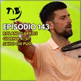 Episodio 143 -  Roland Garros giorno 4: Si salvi chi può
