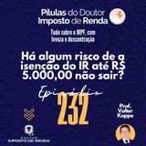 PDIR Ep. 232 – Há algum risco de a isenção do IR até R$ 5.000,00 não sair?