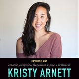 #33 Kristy Arnett: Creating Your Vision, Taking Risks, and Living a Better Life