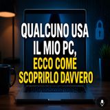 Qualcuno usa il tuo PC senza permesso_ Ecco come scoprirlo.