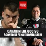 Carabiniere ucciso a coltellate: sconto di pena e domiciliari!