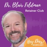 Top 5 Reasons You Need to Rethink Your Retainer Strategy with Dr. Blair Feldman