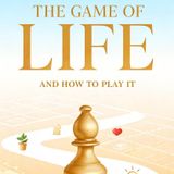 THE GAME OF LIFE AND HOW TO PLAY IT