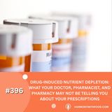 Drug-Induced Nutrient Depletion: What Your Doctor, and Pharmacy May Not Be Telling You