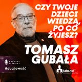 #48 – JAK ODNALEŹĆ SENS W CODZIENNYM ŻYCIU? – spotkanie z Tomaszem Gubałą
