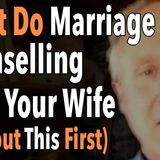 Don't Do Marriage Counselling With Your Wife (Without This First)