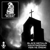 Agresif Musiki - Black Metal'in hayatımızdaki yeri ve önemi