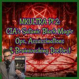 MKULTRA Pt 2: CIA's Satanic Black Magic Ops, Assassinations & Brainwashing Doctors!