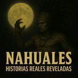 Nahuales: Historias Reales Reveladas