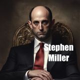 Stephen Miller- Architect of Modern American Immigration Policy