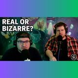 Believing the Bizarre: What’s Real and What’s Not? | Tyler & Charlie