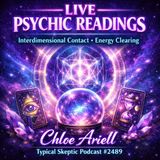 Live Psychic Readings  _ Interdimensional Contact _ Energy Clearing - Chloe Ariell - TSP _ 2489