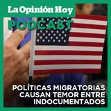 Indocumentados temen realizar actividades diarias ante políticas migratorias de Trump.