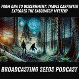 From DNA to Discernment: Travis Carpenter Explores the Sasquatch Mystery