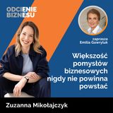 Zuzanna Mikołajczyk - Większośc pomysłów biznesowych nigdy nie powinna powstać