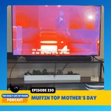 Episode 330: Muffin Top Mother's Day
