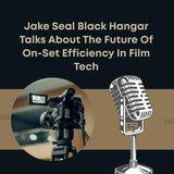 Jake Seal Black Hangar Talks About The Future Of On-Set Efficiency In Film Tech