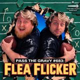 Pass The Gravy #683: Flea Flicker