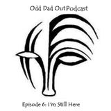 ODO Episode 6: I'm Still Here