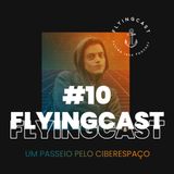 FlyingCast #10 - Um passeio pelo ciberespaço