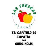 Empatía con Oriol Nolis I Las Frescas: T2 Capítulo #20