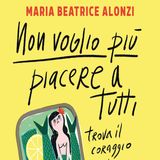 Maria Beatrice Alonzi: una guida alla scoperta del tuo "io" e di come non lasciarsi condizionare dagli altri
