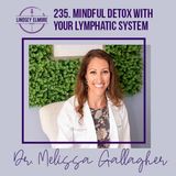 Mindful Detox With Your Lymphatic System | Dr. Melissa Gallagher
