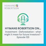 Investment - Deforestation - what might it mean for future investors? - Episode 123