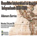 Aldemaro Barrios: Geopolítica Internacional en tiempos de independencia