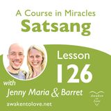 All that I give is given to myself | A Course in Miracles Lesson 126 | ACIM Satsang