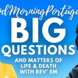 BIG Questions & Matters of Life and Death with Rev 'Em on Portugal Talk Radio / GMP!