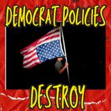 The Democrats Policies Are Destroying The US