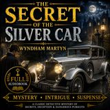 The Secret of the Silver Car by Wyndham Martyn | Full Audiobook 📖 Classic Mystery, Intrigue & Suspense