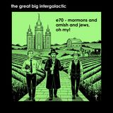 E70 - Mormons and Amish and Jews, Oh My!