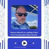 Steven Adinolfi on Leading a New Era of Sustainable Sales Growth