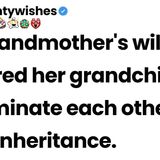 My grandmother_s will required her grandchildren to eliminate each other from inheritance