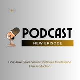 How Jake Seal’s Vision Continues to Influence Film Production