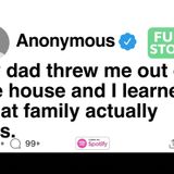 My dad threw me out of the house and I learned what family actually was. [FULL STORY](M4A_128K)