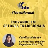NovoNormal: Inovação em Setores Tradicionais | Papo BTC com Carolina Matuse, Co-Founder da Insider